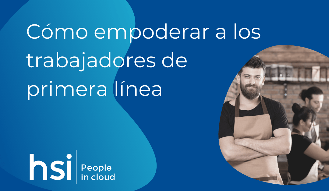 ¿Cómo empoderar a los trabajadores de primera línea?